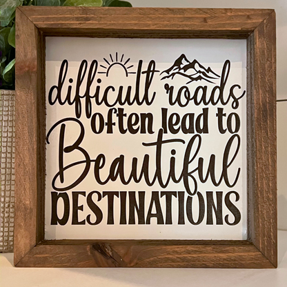 Difficult Roads and Beautiful Destinations Wooden Sign